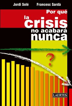 Por qué la crisis no acabará nunca - Sardà Amills, Francesc; Solé Ollé, Jordi