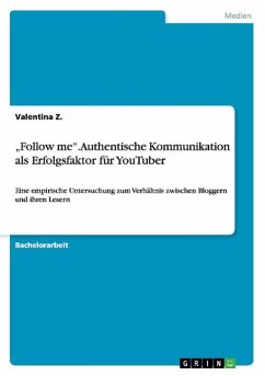 ¿Follow me¿. Authentische Kommunikation als Erfolgsfaktor für YouTuber - Z., Valentina