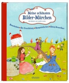 Dornröschen, Rumpelstilzchen, König Drosselbart & Der Froschkönig / Meine schönsten Bilder-Märchen Bd.3