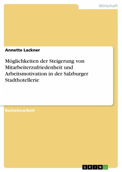 Möglichkeiten der Steigerung von Mitarbeiterzufriedenheit und Arbeitsmotivation in der Salzburger Stadthotellerie - Lackner, Annette