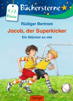 Jacob, der Superkicker - Ein Stürmer zu viel - Bertram, Rüdiger