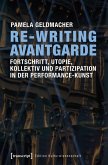 Re-Writing Avantgarde: Fortschritt, Utopie, Kollektiv und Partizipation in der Performance-Kunst (eBook, PDF)
