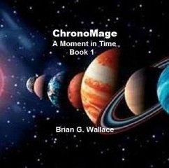 Chronomage (A Moment in Time, #1) (eBook, ePUB) - Wallace, Brian