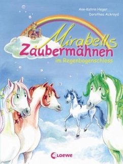 Mirabells Zaubermähnen im Regenbogenschloss / Mirabells Zaubermähnen Bd.1 - Heger, Ann-Katrin