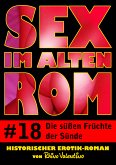 Sex im alten Rom 18 - Die süßen Früchte der Sünde (eBook, ePUB)