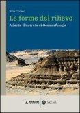 Le forme del rilievo. Atlante illustrato di geomorfologia Le forme del rilievo. Atlante illustrato di geomorfologia