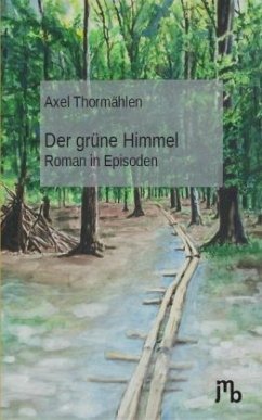 Der grüne Himmel - Thormählen, Axel Der grüne Himmel - Thormählen, Axel
