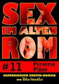 Sex im alten Rom 11 - Perverse Pläne (eBook, ePUB)