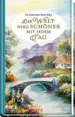 Die Welt wird schöner mit jedem Tag Die Welt wird schöner mit jedem Tag