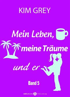 Cover Mein Leben, meine Träume und er - Band 5 (eBook, ePUB)