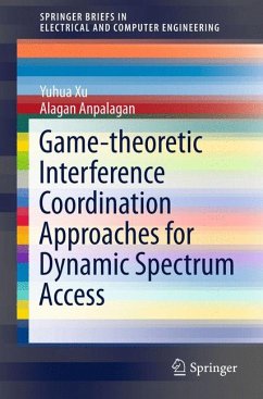 Game-theoretic Interference Coordination Approaches for Dynamic Spectrum Access (eBook, PDF) - Xu, Yuhua; Alagan, Anpalagan