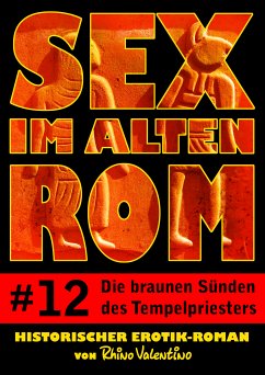 Sex im alten Rom 12 - Die braunen Sünden des Tempelpriesters (eBook, ePUB) - Valentino, Rhino