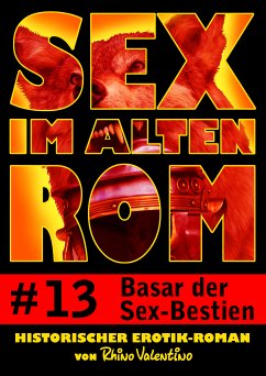 Sex im alten Rom 13 - Basar der Sex-Bestien (eBook, ePUB) - Valentino, Rhino