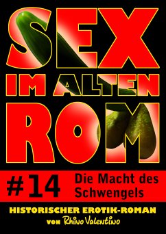 Sex im alten Rom 14 - Die Macht des Schwengels (eBook, ePUB) - Valentino, Rhino