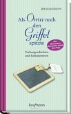 Als Oma noch den Griffel spitzte