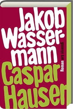 Caspar Hauser oder die Trägheit des Herzens - Wassermann, Jakob