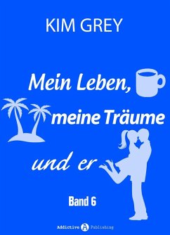 Cover Mein Leben, meine Träume und er - Band 6 (eBook, ePUB)