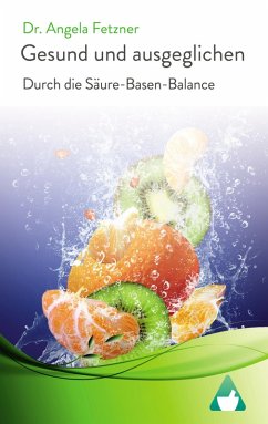 Gesund und ausgeglichen durch die Säure-Basen Balance (eBook, ePUB) - Fetzner, Angela