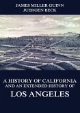 A History of California and an Extended History of Los Angeles (eBook, ePUB)