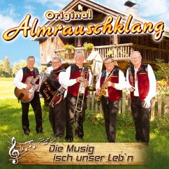 Die Musig Isch Unser Leb'N - Almrauschklang,Orig.