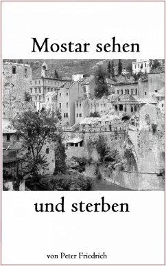 Mostar sehen und sterben (eBook, ePUB) - Friedrich, Peter