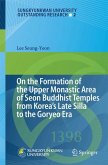 On the Formation of the Upper Monastic Area of Seon Buddhist Temples from Korea´s Late Silla to the Goryeo Era (eBook, PDF)