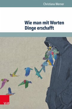 Wie man mit Worten Dinge erschafft (eBook, PDF) - Werner, Christiana