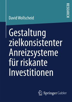 Gestaltung zielkonsistenter Anreizsysteme für riskante Investitionen (eBook, PDF) - Wollscheid, David