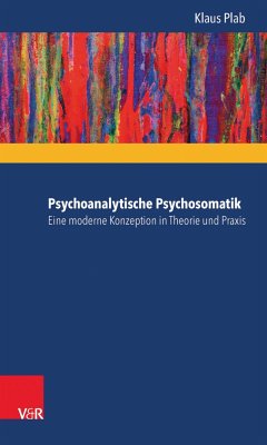 Psychoanalytische Psychosomatik – eine moderne Konzeption in Theorie und Praxis (eBook, PDF) - Plab, Klaus