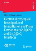 Electron Microscopical Investigation of Interdiffusion and Phase Formation at Gd2O3/CeO2- and Sm2O3/CeO2-Interfaces (eBook, PDF)