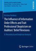 The Influence of Information Order Effects and Trait Professional Skepticism on Auditors&quote; Belief Revisions (eBook, PDF)