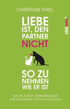 Liebe ist, den Partner nicht so zu nehmen, wie er ist - Thiel, Christian