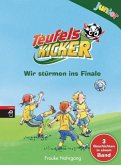 Wir stürmen ins Finale / Teufelskicker Junior Bd.4-6