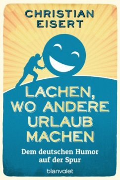 Lachen, wo andere Urlaub machen - Eisert, Christian