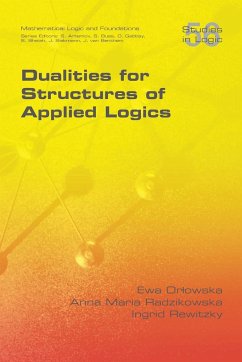 Dualities for Structures of Applied Logics - Orlowska, Ewa; Radzikowska, Anna Maria; Rewitzky, Ingid