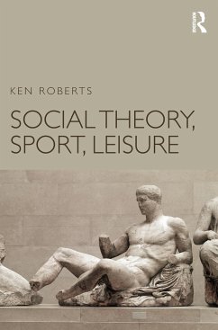 Social Theory, Sport, Leisure - Roberts, Ken