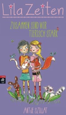 Zusammen sind wir tierisch stark / Lila Zeiten Bd.2 - Szillat, Antje