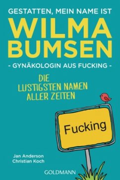 Gestatten, mein Name ist Wilma Bumsen, Gynäkologin aus Fucking - Anderson, Jan; Koch, Christian