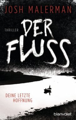 Der Fluss - Deine letzte Hoffnung - Malerman, Josh