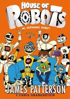 House of robots 1. Mi hermano robot - Patterson, James; Grabenstein, Chris