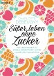 Süßer leben ohne Zucker - Bild 1