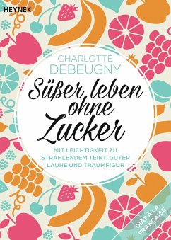 Süßer leben ohne Zucker - Debeugny, Charlotte