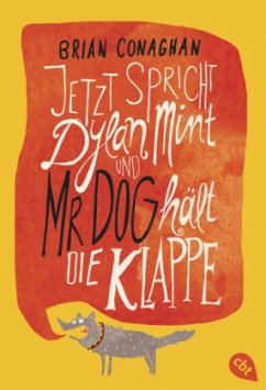 Jetzt spricht Dylan Mint und Mr Dog hält die Klappe - Conaghan, Brian