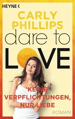 Keine Verpflichtungen, nur Liebe / Dare to love Bd.4 - Phillips, Carly