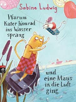 Warum Kater Konrad ins Wasser sprang und eine Maus in die Luft ging / Kater Konrad Bd.1 - Ludwig, Sabine