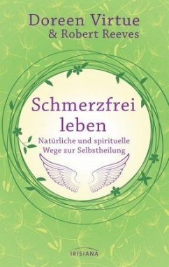 Schmerzfrei leben - Natürliche und spirituelle Wege zur Selbstheilung - Virtue, Doreen;Reeves, Robert