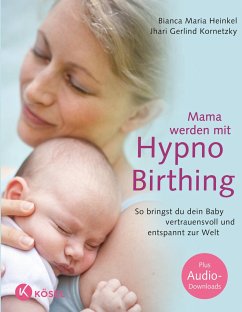 Mama werden mit Hypnobirthing - Heinkel, Bianca Maria; Kornetzky, Jhari Gerlind