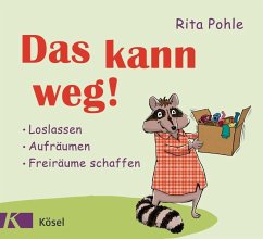 Das kann weg! - Pohle, Rita