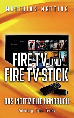 Amazon Fire TV und Fire TV Stick - das inoffizielle Handbuch - Matting, Matthias