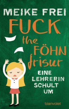 Fuck the Föhnfrisur - Frei, Meike